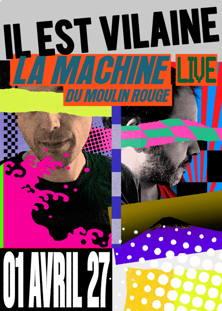 Paris, 2ème chance ! IL EST VILAINE à la Machine du Moulin Rouge le 1er avril 2027